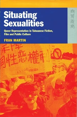 Seller image for Situating Sexualities : Queer Representation in Taiwanese Fiction, Film and Public Culture for sale by GreatBookPricesUK