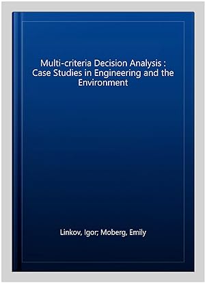Image du vendeur pour Multi-criteria Decision Analysis : Case Studies in Engineering and the Environment mis en vente par GreatBookPricesUK