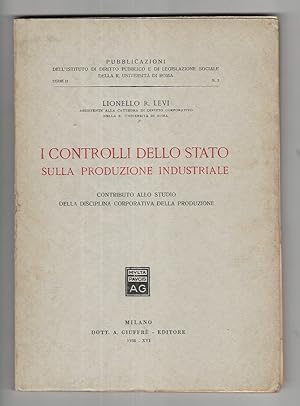 Seller image for I controlli dello Stato sulla produzione. Contributo allo studio della disciplina corporativa della produzione. for sale by Libreria Oreste Gozzini snc