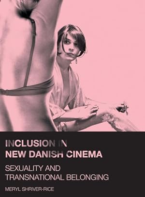 Bild des Verkufers fr Inclusion in New Danish Cinema : Sexuality and Transnational Belonging zum Verkauf von GreatBookPricesUK