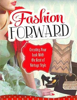 Seller image for Fashion Forward : Creating Your Look With the Best of Vintage Style for sale by GreatBookPricesUK