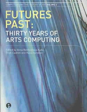 Bild des Verkufers fr Futures Past : Thirty Years of Arts Computing zum Verkauf von GreatBookPricesUK