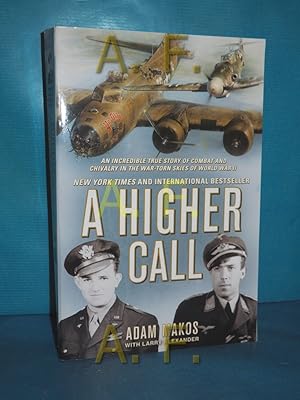 Bild des Verkufers fr A higher call : an incredible true story of combat and chivalry in the war-torn skies of World War II. Adam Makos. With Larry Alexander zum Verkauf von Antiquarische Fundgrube e.U.