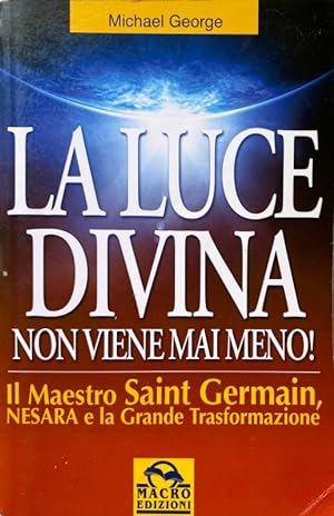 LA LUCE DIVINA NON VIENE MAI MENO! IL MAESTRO SAINT GERMAIN, NESARA E LA GRANDE TRASFORMAZIONE