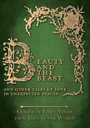 Bild des Verkufers fr Beauty and the Beast - And Other Tales of Love in Unexpected Places (Origins of Fairy Tales from Around the World) [Hardcover ] zum Verkauf von booksXpress