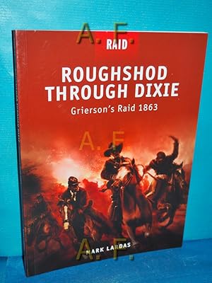 Bild des Verkufers fr Roughshod Through Dixie : Grierson's Raid 1863 (Raid, Band 12) zum Verkauf von Antiquarische Fundgrube e.U.