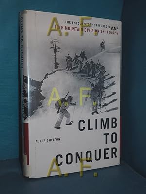 Bild des Verkufers fr Climb to Conquer: The Untold Story of WWII's 10th Mountain Division Ski Troops zum Verkauf von Antiquarische Fundgrube e.U.
