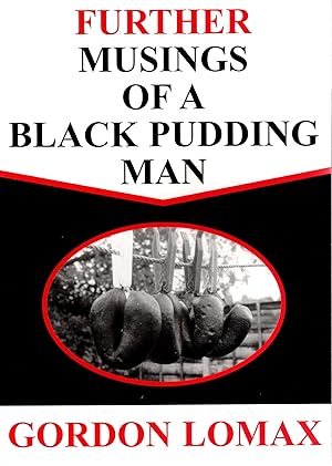 Further Musings of a Black Pudding Man