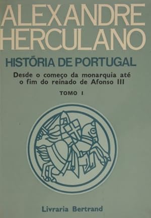 HISTÓRIA DE PORTUGAL, DESDE O COMEÇO DA MONARQUIA ATÉ O FIM DO REINADO DE AFONSO III. [4 VOLS.]