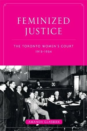 Imagen del vendedor de Feminized Justice : The Toronto Women's Court, 1913-34 a la venta por GreatBookPricesUK