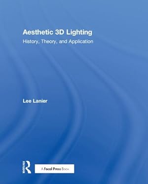 Imagen del vendedor de Aesthetic 3D Lighting : History, Theory, and Application a la venta por GreatBookPricesUK
