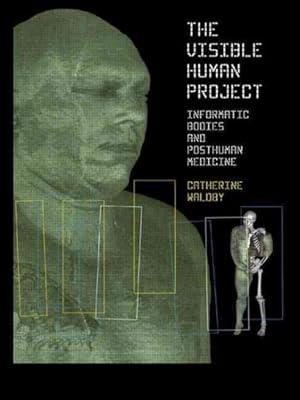 Seller image for Visible Human Project : Informatic Bodies and Posthuman Medicine for sale by GreatBookPricesUK