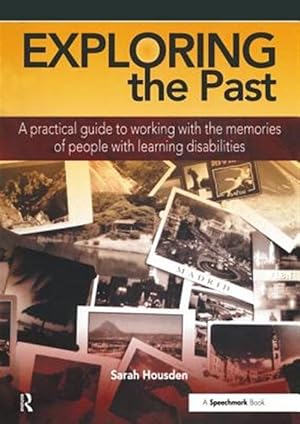 Image du vendeur pour Exploring the Past : A Practical Guide to Working With the Memories of People With Learning Disabilities mis en vente par GreatBookPricesUK