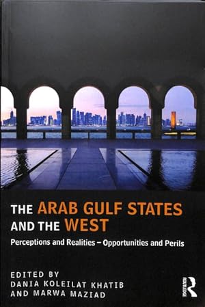 Image du vendeur pour Arab Gulf States and the West : Perceptions and Realities - Opportunities and Perils mis en vente par GreatBookPricesUK