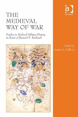 Imagen del vendedor de Medieval Way of War : Studies in Medieval Military History in Honor of Bernard S. Bachrach a la venta por GreatBookPricesUK