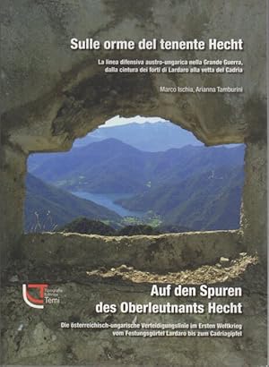 Bild des Verkufers fr Sulle orme del tenente Hecht: la linea difensiva austro-ungarica nella Grande Guerra dalla cintura dei forti di Lardaro alla vetta del Cadria = Auf den Spuren des Oberleutnants Hecht: die sterreichisch-ungarische Verteidigungslinie im Ersten Weltkrieg vom Festungsgrtel Lardaro bis zum Cadriagipfel. zum Verkauf von Studio Bibliografico Adige