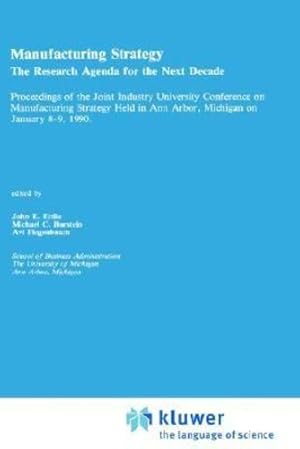 Seller image for Manufacturing Strategy: The Research Agenda for the Next Decade Proceedings of the Joint industry University Conference on Manufacturing Strategy Held in Ann Arbor, Michigan on January 8â  9, 1990 [Hardcover ] for sale by booksXpress