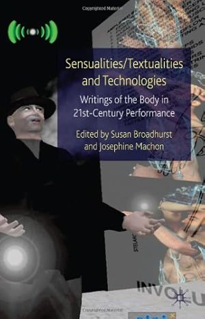 Immagine del venditore per Sensualities/Textualities and Technologies: Writings of the Body in 21st Century Performance (Palgrave Studies in Performance and Technology) by Broadhurst, Susan, Machon, Josephine [Hardcover ] venduto da booksXpress