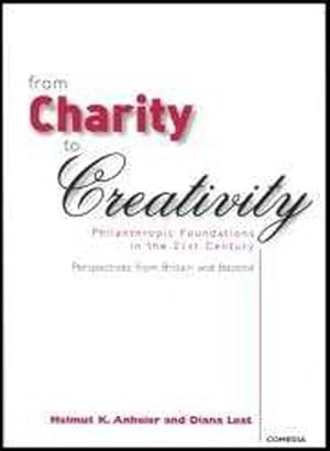 Seller image for From Charity to Creativity: Philanthropic Foundations in the 21st Century- Perspectives from Britain and Beyond: Philantropic Foundations in the 21st Century for sale by WeBuyBooks