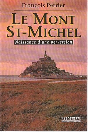 Seller image for Le Mont St-Michel : Naissance d'une perversion, for sale by L'Odeur du Book