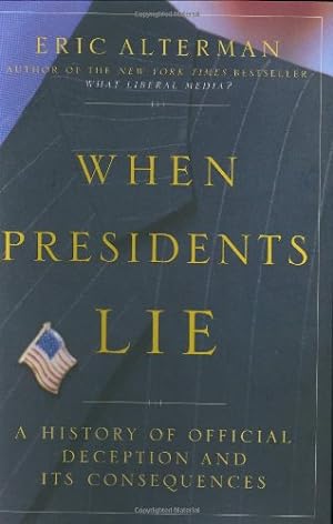 Bild des Verkufers fr When Presidents Lie: A History of Official Deception and Its Consequences (Penguin Lives Series) zum Verkauf von WeBuyBooks