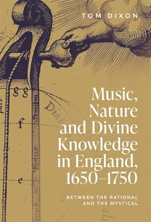 Seller image for Music, Nature and Divine Knowledge in England, 1650-1750 : Between the Rational and the Mystical for sale by GreatBookPrices