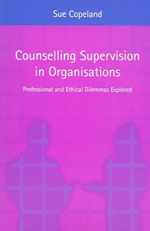 Immagine del venditore per Counselling Supervision in Organisations : Professional And Ethical Dilemmas Explored venduto da GreatBookPricesUK