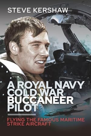 Image du vendeur pour Royal Navy Cold War Buccaneer Pilot : Flying the Famous Maritime Strike Aircraft mis en vente par GreatBookPricesUK