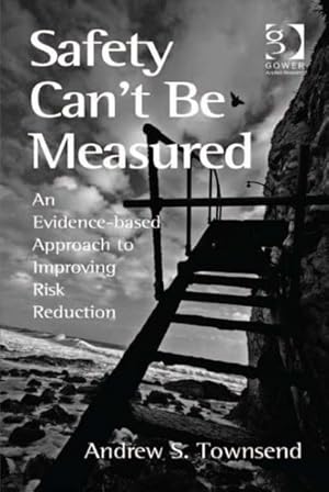 Immagine del venditore per Safety Can't Be Measured : An Evidence-Based Approach to Improving Risk Reduction venduto da GreatBookPricesUK
