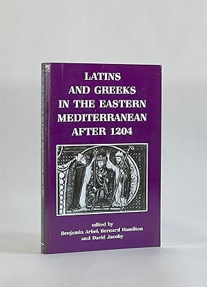 LATINS AND GREEKS IN THE EASTERN MEDITERRANEAN AFTER 1204