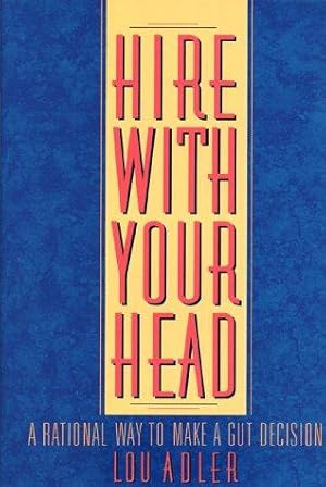 Immagine del venditore per Hire with Your Head: A Rational Way to Make a Gut Decision: A Rational Way to Make a Gut Reaction venduto da WeBuyBooks