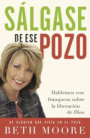 Seller image for Salgase de ese pozo/ Get Out of that Pit : Hablemos Con Franqueza Sobre La Liberacion De Dios/ Let's Talk Frankly About the Release of God -Language: spanish for sale by GreatBookPricesUK