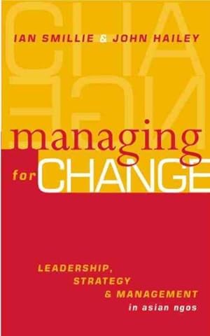 Bild des Verkufers fr Managing for Change : Leadership, Strategy and Management in Asian Ngos zum Verkauf von GreatBookPricesUK