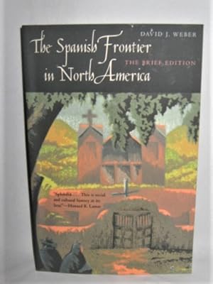 The Spanish Frontier in North America: The Brief Edition (The Lamar Series in Western History)