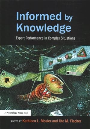 Seller image for Informed by Knowledge : Expert Performance in Complex Situations for sale by GreatBookPricesUK