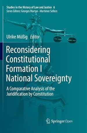 Seller image for Reconsidering Constitutional Formation I National Sovereignty: A Comparative Analysis of the Juridification by Constitution (Studies in the History of Law and Justice) [Paperback ] for sale by booksXpress