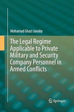 Bild des Verkufers fr The Legal Regime Applicable to Private Military and Security Company Personnel in Armed Conflicts by Janaby, Mohamad Ghazi [Paperback ] zum Verkauf von booksXpress