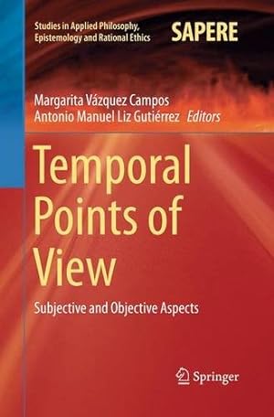 Immagine del venditore per Temporal Points of View: Subjective and Objective Aspects (Studies in Applied Philosophy, Epistemology and Rational Ethics) [Paperback ] venduto da booksXpress