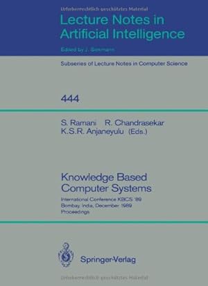 Seller image for Knowledge Based Computer Systems: International Conference KBCS `89, Bombay, India, December 11-13, 1989. Proceedings (Lecture Notes in Computer Science (444)) by Anjaneyulu, K.S.R., Chandrasekar, R., Ramani, S. [Paperback ] for sale by booksXpress