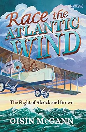 Seller image for Race the Atlantic Wind: The Flight of Alcock and Brown for sale by WeBuyBooks
