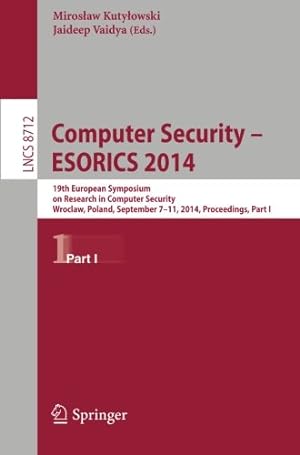 Image du vendeur pour Computer Security - ESORICS 2014: 19th European Symposium on Research in Computer Security, Wroclaw, Poland, September 7-11, 2014. Proceedings, Part I (Lecture Notes in Computer Science) [Paperback ] mis en vente par booksXpress