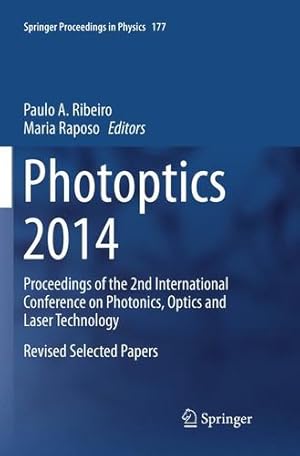 Immagine del venditore per Photoptics 2014: Proceedings of the 2nd International Conference on Photonics, Optics and Laser Technology Revised Selected Papers (Springer Proceedings in Physics) [Paperback ] venduto da booksXpress