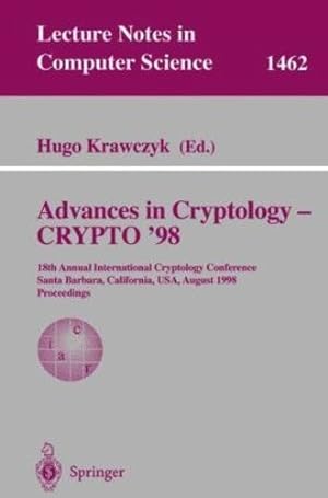Seller image for Advances in Cryptology - CRYPTO '98: 18th Annual International Cryptology Conference, Santa Barbara, California, USA, August 23-27, 1998, Proceedings (Lecture Notes in Computer Science) [Paperback ] for sale by booksXpress