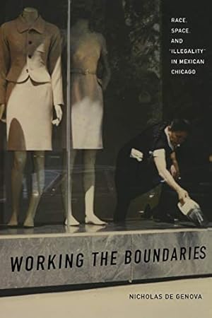 Bild des Verkufers fr Working the Boundaries: Race, Space, and Illegality in Mexican Chicago zum Verkauf von WeBuyBooks