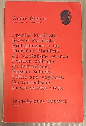 Manifestes du Surréalisme. Premier manifeste, second manifeste, prolégomènes à un troisième manif...