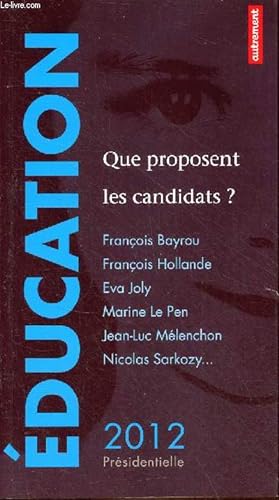 Seller image for Education que proposent les candidats ? Prsidentielle 2012 - Franois Bayrou, Franois Hollande, Eva Joly, Marine Le Pen, Jean-Luc Mlenchon, Nicolas Sarkozy. for sale by Le-Livre