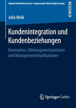 Seller image for Kundenintegration und Kundenbeziehungen: Konzeption, Wirkungsmechanismen und Managementimplikationen (Applied Marketing Science / Angewandte Marketingforschung) (German Edition) by Meik, Julia [Paperback ] for sale by booksXpress