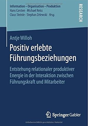 Seller image for Positiv erlebte Führungsbeziehungen: Entstehung relationaler produktiver Energie in der Interaktion zwischen Führungskraft und Mitarbeiter (Information - Organisation - Produktion) (German Edition) by Willoh, Antje [Paperback ] for sale by booksXpress