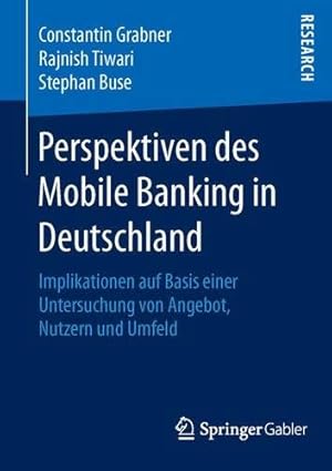 Seller image for Perspektiven des Mobile Banking in Deutschland: Implikationen auf Basis einer Untersuchung von Angebot, Nutzern und Umfeld (German Edition) by Grabner, Constantin, Tiwari, Rajnish, Buse, Stephan [Paperback ] for sale by booksXpress