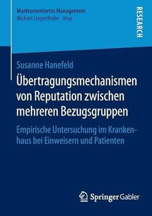 Seller image for  bertragungsmechanismen von Reputation zwischen mehreren Bezugsgruppen: Empirische Untersuchung im Krankenhaus bei Einweisern und Patienten (Marktorientiertes Management) (German Edition) by Hanefeld, Susanne [Paperback ] for sale by booksXpress